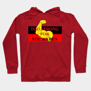 TOO STRONG FOR KAREN Hoodie